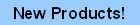 New Products